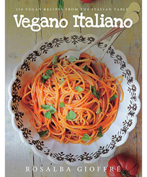 Vegano Italiano: 150 Recipes from the Italian Table